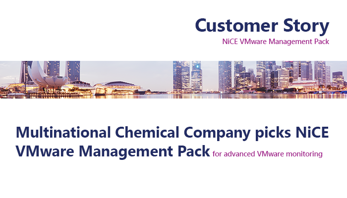 Customer reference on multinational chemicals company to pick NiCE VMware Management Pack for advanced, real end-to-end VMware monitoring. Get your free copy now.