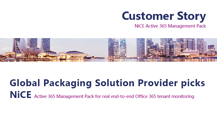 NiCE Active 365 Management Pack Customer Reference Global Packaging Solution Provider
